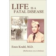 Life Is a Fatal Disease : (Reflections on a Lifetime)