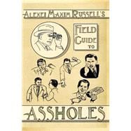 Alexei Maxim Russell's Field Guide to Assholes