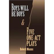 Boys Will Be Boys And Five One-act Plays