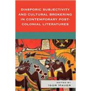 Diasporic Subjectivity and Cultural Brokering in Contemporary Post-colonial Literatures