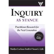 Inquiry As Stance : Practitioner Research in the Next Generation