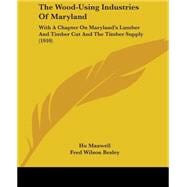 Wood-Using Industries of Maryland : With A Chapter on Maryland's Lumber and Timber Cut and the Timber Supply (1910)