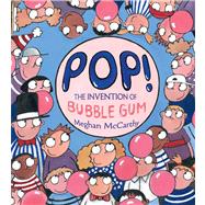 Pop! : The Invention of Bubble Gum