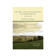 The Early Anglo-saxon Kingdoms of Southern Britain Ad 450-650