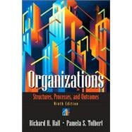 Organizations : Structures, Processes, and Outcomes
