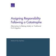 Assigning Responsibility Following a Catastrophe Alternatives to Relying Solely on Traditional Civil Litigation