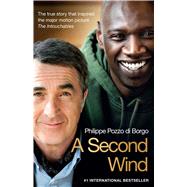 A Second Wind The True Story that Inspired the Motion Picture The Intouchables