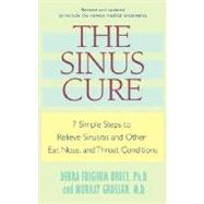 Sinus Cure : Seven Simple Steps to Relieve Sinusitis and Other Ear, Nose, and Throat Conditions,9780345439710