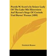 Poetik W. Scott's in Seiner Lady of the Lake Mit Hinweisen Auf Byron's Siege of Corinth Und Burns' Poems