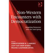 Non-Western Encounters with Democratization: Imagining Democracy after the Arab Spring