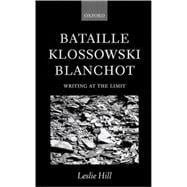 Bataille, Klossowski, Blanchot Writing at the Limit