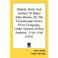 Orderly Book And Journal Of Major John Hawks, On The Ticonderoga-Crown Point Campaign, Under General Jeffrey Amherst, 1759-1760