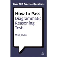 How to Pass Diagrammatic Reasoning Tests : Essential Practice for Abstract, Input Type and Spacial Reasoning Tests