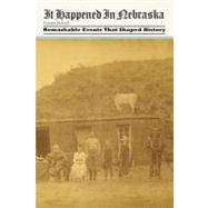 It Happened in Nebraska : Remarkable Events That Shaped History