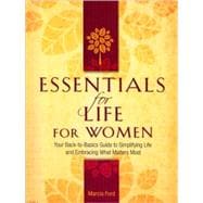 Essentials for Life for Women : Your Back-to-Basics Guide to Simplifying Life and Embracing What Matters Most