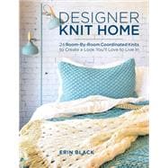 Designer Knit Home 24 Room-By-Room Coordinated Knits to Create a Look You’ll Love to Live In