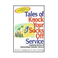 Tales of Knock Your Socks off Service : Inspiring Stories of Outstanding Customer Service