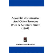 Apostolic Christianity : And Other Sermons with A Scripture Study (1869)