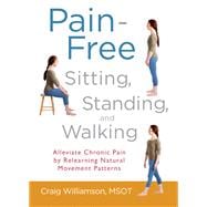 Pain-Free Sitting, Standing, and Walking Alleviate Chronic Pain by Relearning Natural Movement Patterns