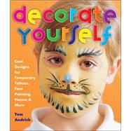 Decorate Yourself Cool Designs for Temporary Tattoos, Face Painting, Henna & More