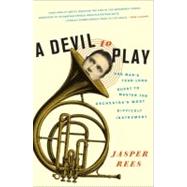 A Devil to Play : One Man's Year-Long Quest to Master the Orchestra's Most Difficult Instrument