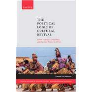 The Political Logic of Cultural Revival Ethnic Visibility, Linked Fate, and Electoral Politics in Africa