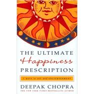 The Ultimate Happiness Prescription 7 Keys to Joy and Enlightenment