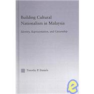 Building Cultural Nationalism in Malaysia: Identity, Representation and Citizenship