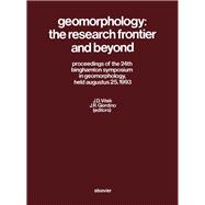 Geomorphology, the Research Frontier and Beyond : Proceedings of the 24th Binghamton Symposium in Geomorphology, August 25, 1993, Hamilton, Ontario, Canada, August 23-28, 1993