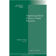 Negotiating Ethical Practice in Adult Education New Directions for Adult and Continuing Education, Number 123
