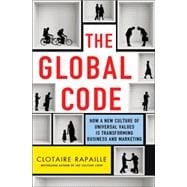 The Global Code How a New Culture of Universal Values is Reshaping Business and Marketing
