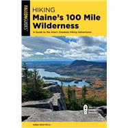 Hiking Maine's 100 Mile Wilderness,9781493069712
