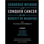 Condense Wisdom and Conquer Cancer for the Benefit of Mankind