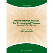 Documentation Manual for Occupational Therapy Writing SOAP Notes