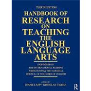 Handbook of Research on Teaching the English Language Arts: Co-Sponsored by the International Reading Association and the National Council of Teachers of English