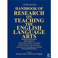 Handbook of Research on Teaching the English Language Arts: Co-Sponsored by the International Reading Association and the National Council of Teachers of English