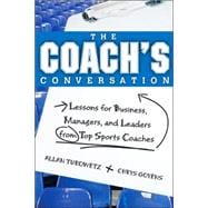 The Coach's Conversation: Lessons for Business, Managers, and Leaders from Top Sports Coaches