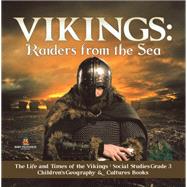 Vikings : Raiders from the Sea | The Life and Times of the Vikings | Social Studies Grade 3 | Children's Geography & Cultures Books