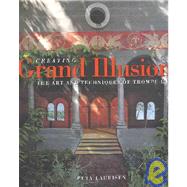 Creating Grand Illusions : The Art and Techniques of Trompe L'Oeil