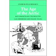 The Age of the Arctic: Hot Conflicts and Cold Realities