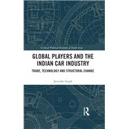 Global Players and the Indian Car Industry: Trade, Technology and Structural Change