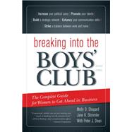 Breaking into the Boys' Club The Complete Guide for Women to Get Ahead in Business