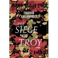 The Siege of Troy A Novel