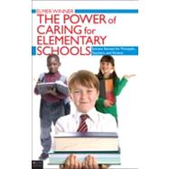 The Power of Caring for Elementary Schools: Success Secrets for Principals, Teachers, and Parents