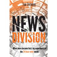 News Division When more became less: my experience in the 24-hour news world