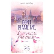 Don't Blame me, Love made me Crazy - Tome 2