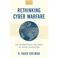 Rethinking Cyber Warfare