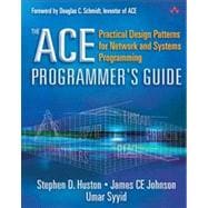 The ACE Programmer's Guide Practical Design Patterns for Network and Systems Programming