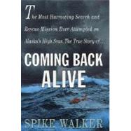Coming Back Alive The True Story of the Most Harrowing Search and Rescue Mission Ever Attempted on Alaska's High Seas