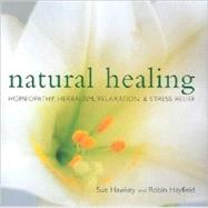 Natural Healing: Homeopathy, Herbalism, Relaxation & Stress Relief